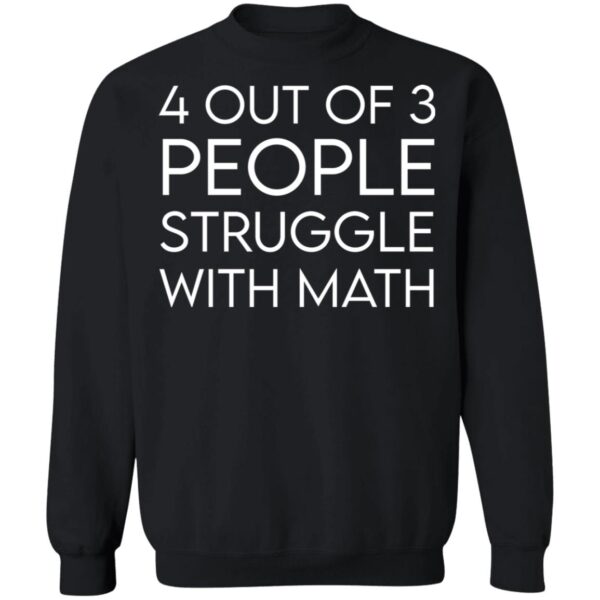4 Out Of 3 People Struggle With Math Shirt - Image 3