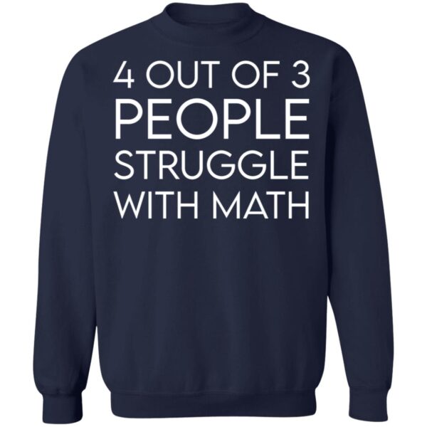 4 Out Of 3 People Struggle With Math Shirt - Image 4