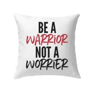 Motivational Pillow Case – Be a Warrior Not a Worrier