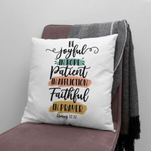 Be Joyful in Hope, Patient in Affliction, Faithful in Prayer – Romans 12:12 Pillow