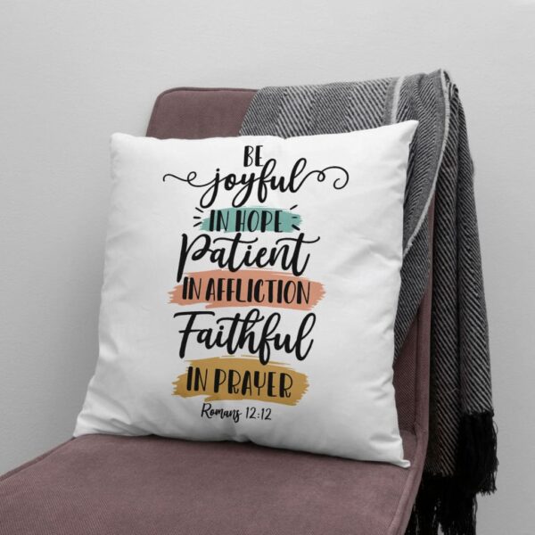 Be Joyful in Hope, Patient in Affliction, Faithful in Prayer – Romans 12:12 Pillow