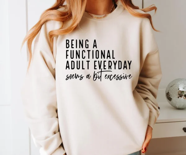 Being a Functional Adult Everyday Sweatshirt, Sweater - Funny Quote Print