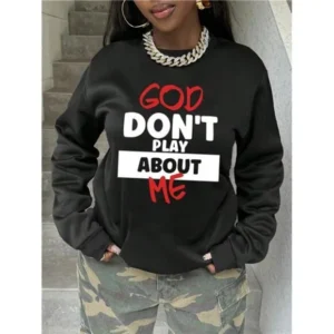 God Don’t Play About Me Sweatshirt, Sweater