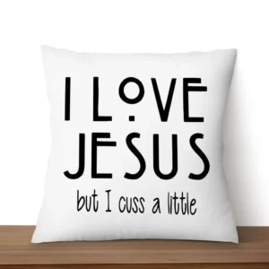 I Love Jesus But I Cuss a Little Pillow
