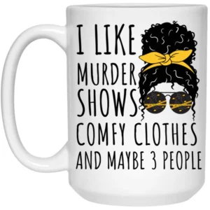 Funny Mugs – "I Like Murder Shows, Comfy Clothes, and Maybe 3 People"