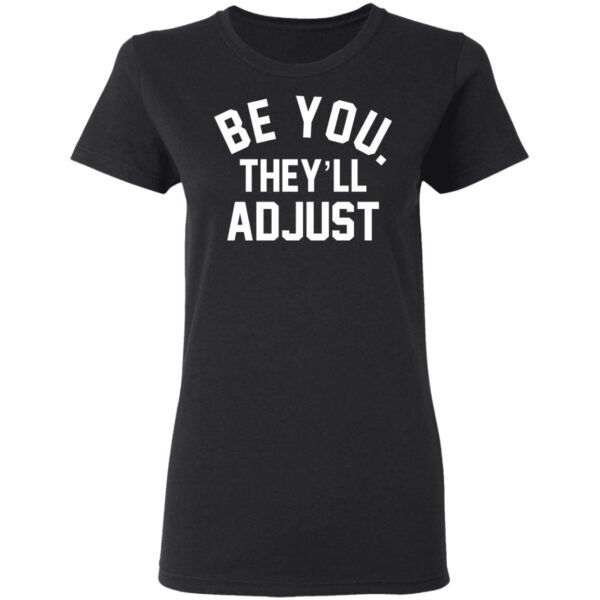 Be You They'll Adjust Shirt - Image 4