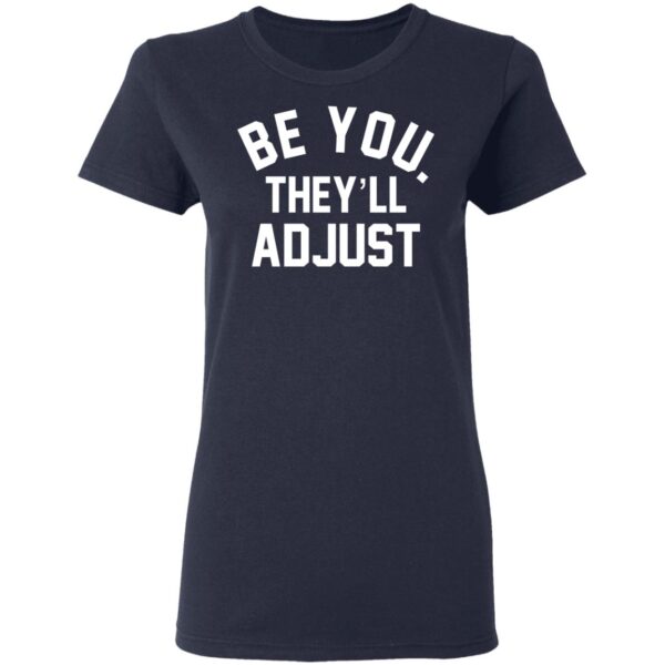 Be You They'll Adjust Shirt - Image 5