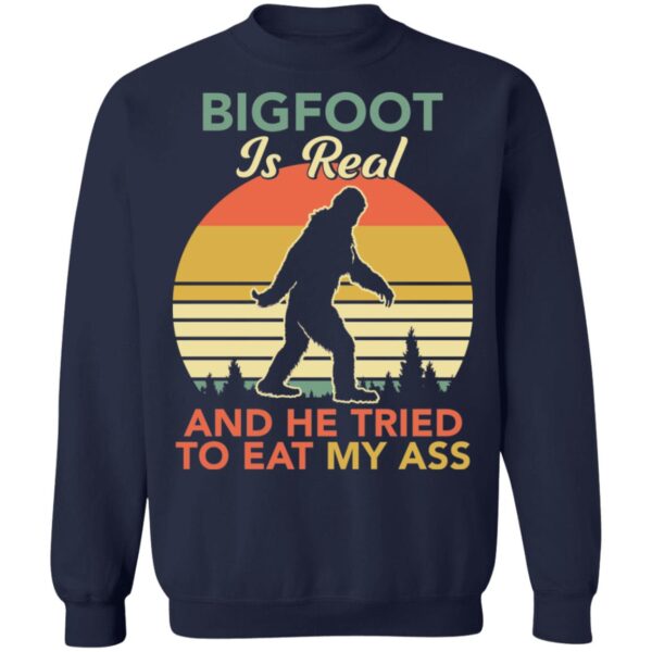 Bigfoot Is Real And The Tried To Eat My Ass Shirt - Image 2