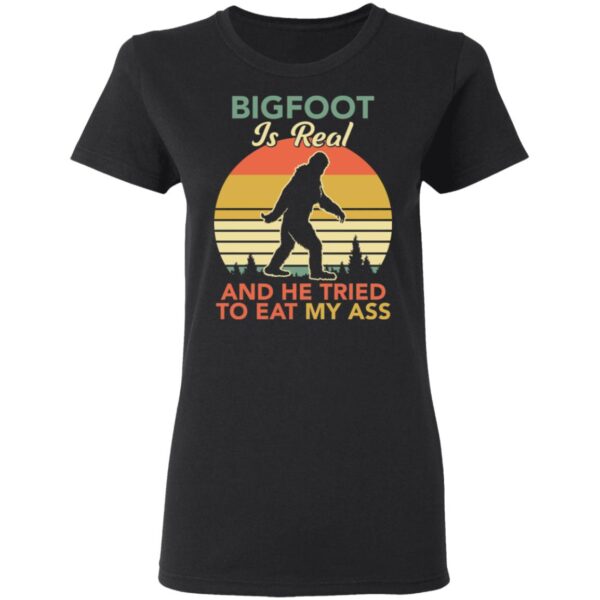 Bigfoot Is Real And The Tried To Eat My Ass Shirt - Image 4