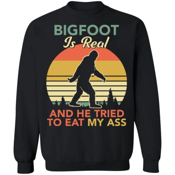 Bigfoot Is Real And The Tried To Eat My Ass Shirt - Image 7