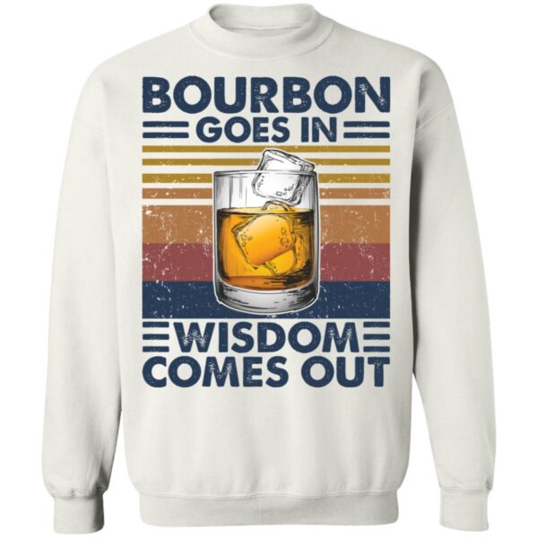 Bourbon Goes In Wisdom Comes Out Shirt - Image 2
