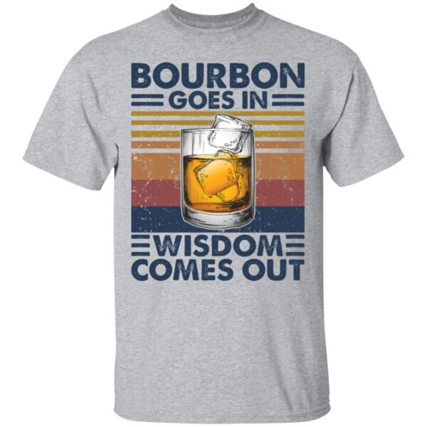 Bourbon Goes In Wisdom Comes Out Shirt - Image 3