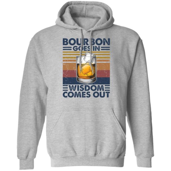 Bourbon Goes In Wisdom Comes Out Shirt - Image 6