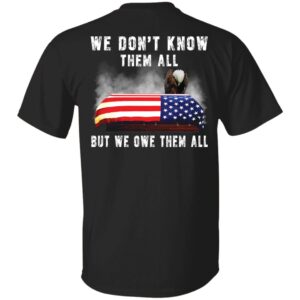Eagle 4th Of 7 We Don’t Know Them All But We Owe Them All Shirt