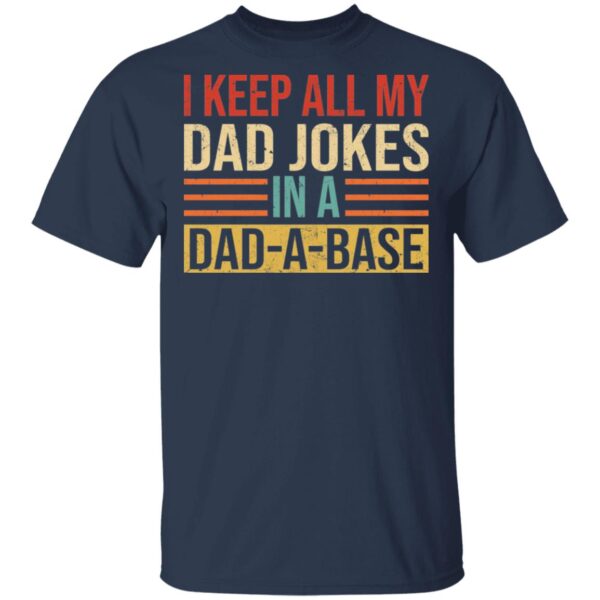 I Keep All My Dad Jokes In A Dad A Base Shirt - Image 3