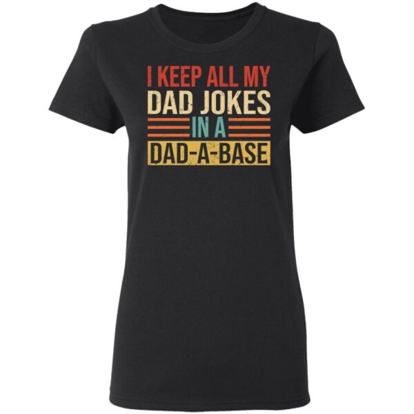 I Keep All My Dad Jokes In A Dad A Base Shirt - Image 4
