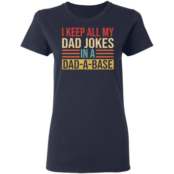 I Keep All My Dad Jokes In A Dad A Base Shirt - Image 5