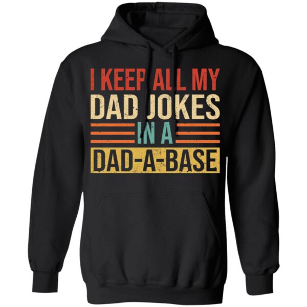 I Keep All My Dad Jokes In A Dad A Base Shirt - Image 6