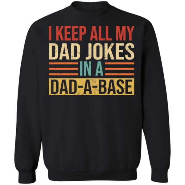 I Keep All My Dad Jokes In A Dad A Base Shirt - Image 7