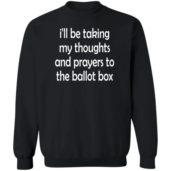 I'll Be Taking My Thoughts And Prayers To The Ballot Box Shirt - Image 3