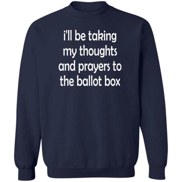 I'll Be Taking My Thoughts And Prayers To The Ballot Box Shirt - Image 4