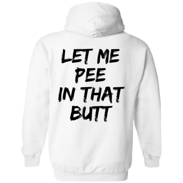 Let Me Pee In That Butt Shirt - Image 2