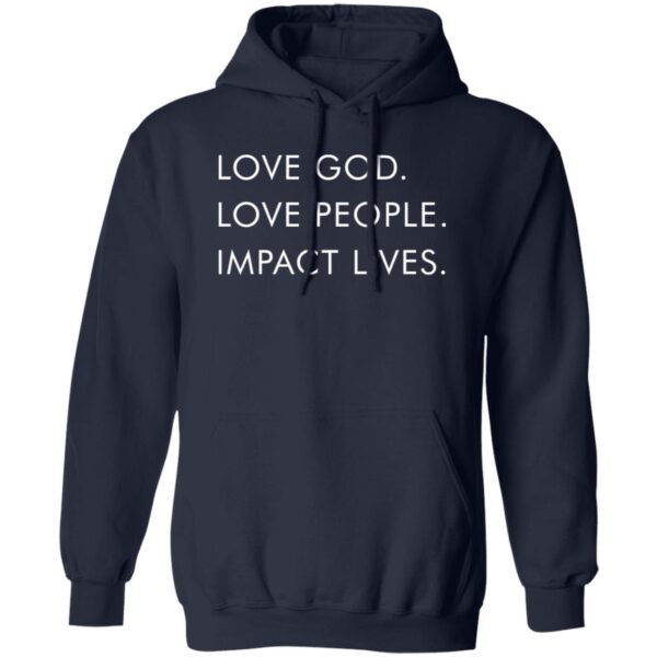 Love God Love People Impact Lives Shirt - Image 2