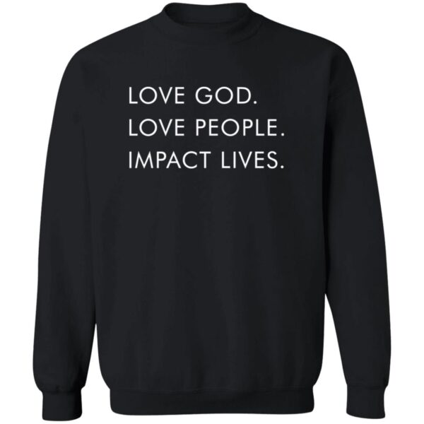 Love God Love People Impact Lives Shirt - Image 3