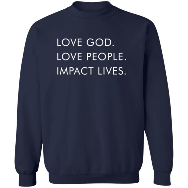 Love God Love People Impact Lives Shirt - Image 4