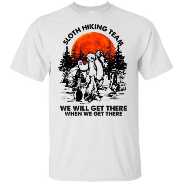 Sloth hiking team we will get there when we get there shirt - Image 2