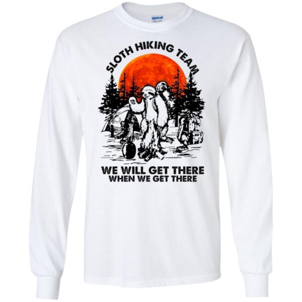 Sloth hiking team we will get there when we get there shirt - Image 4