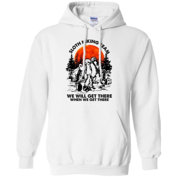 Sloth hiking team we will get there when we get there shirt - Image 6