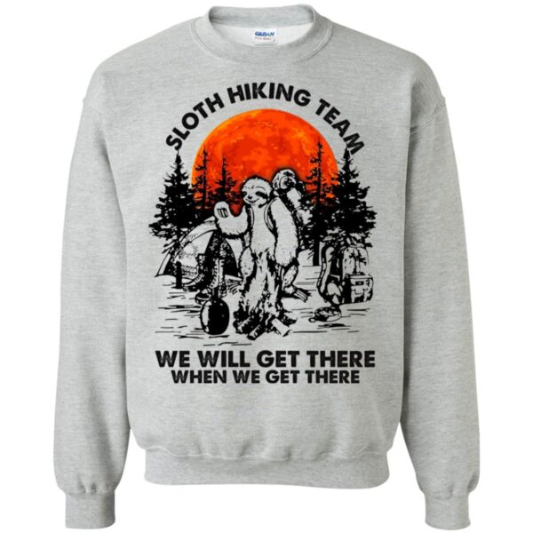 Sloth hiking team we will get there when we get there shirt - Image 7