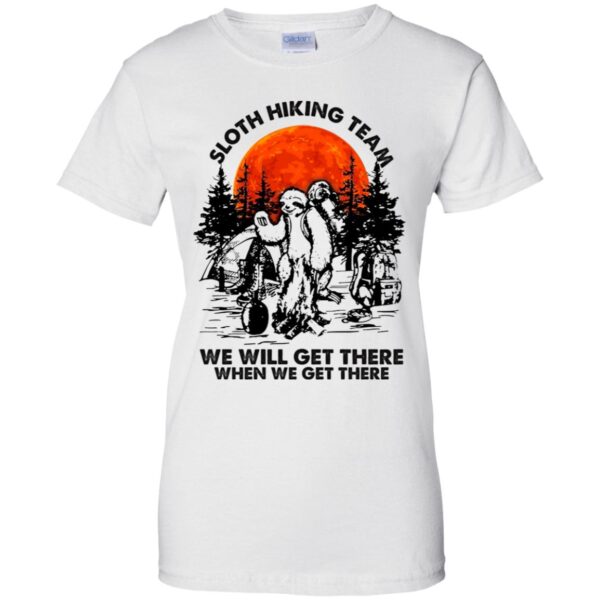 Sloth hiking team we will get there when we get there shirt - Image 10