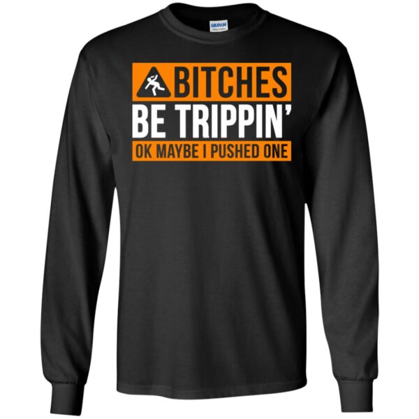 Bitches be trippin ok maybe I pushed one shirt - Image 3