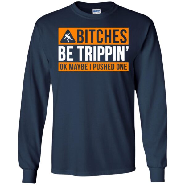 Bitches be trippin ok maybe I pushed one shirt - Image 4
