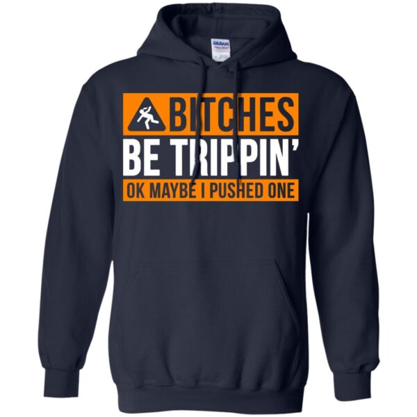 Bitches be trippin ok maybe I pushed one shirt - Image 6