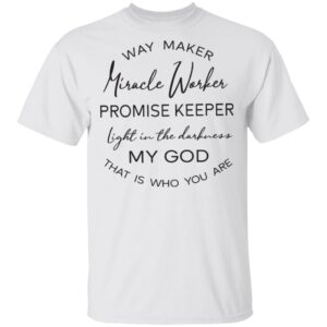 Way maker Miracle worker promise keeper shirt
