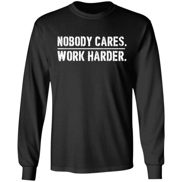 Nobody cares work harder shirt - Image 4