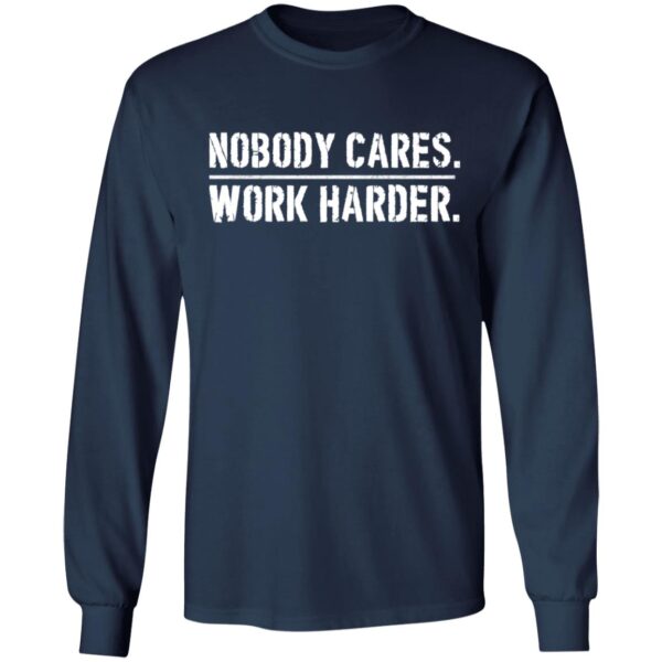 Nobody cares work harder shirt - Image 5