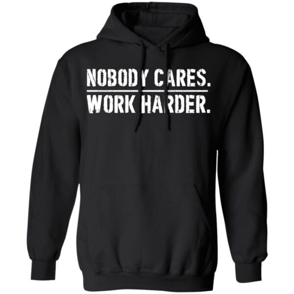 Nobody cares work harder shirt - Image 6