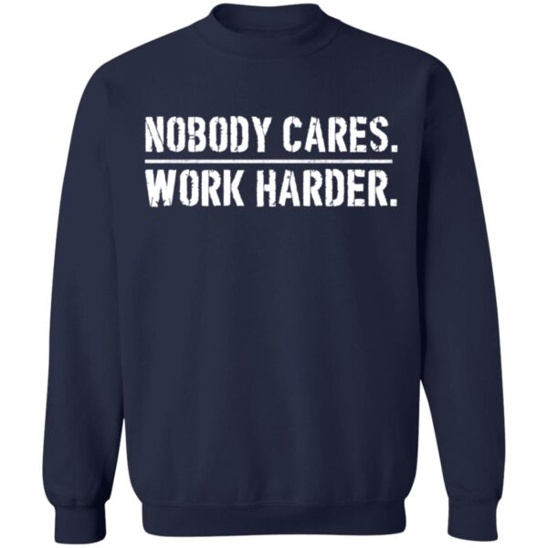 Nobody cares work harder shirt - Image 8