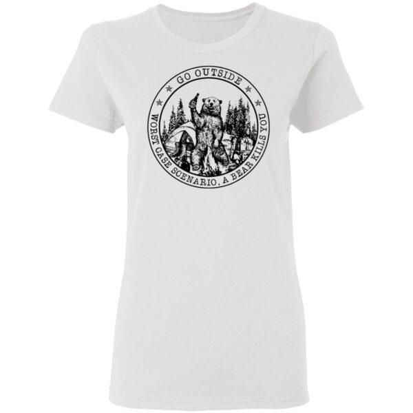 Go outside worst case scenario a bear kills you shirt - Image 3