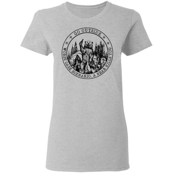 Go outside worst case scenario a bear kills you shirt - Image 4