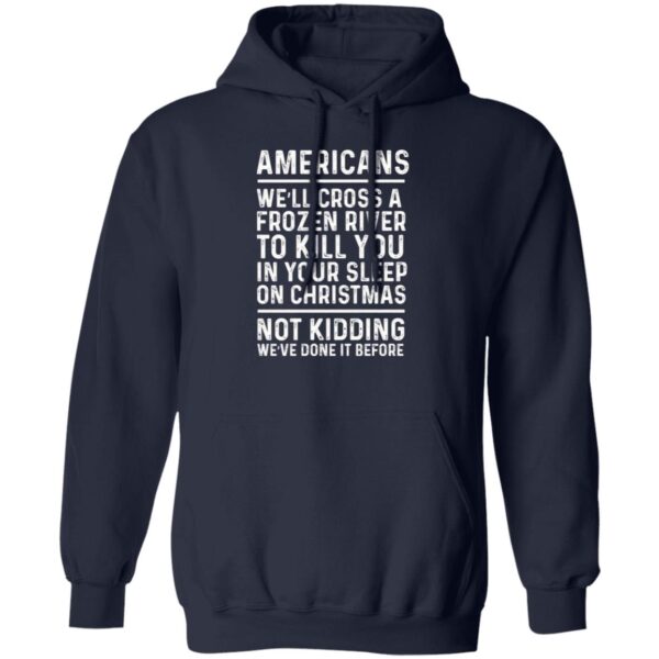 Americans we’ll cross a frozen river to kill you in your shirt - Image 2