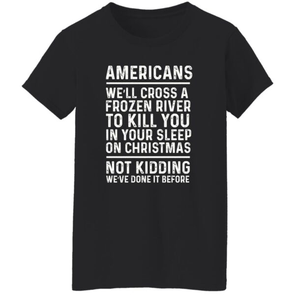 Americans we’ll cross a frozen river to kill you in your shirt - Image 6
