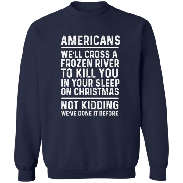 Americans we’ll cross a frozen river to kill you in your shirt - Image 4