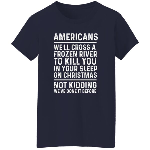 Americans we’ll cross a frozen river to kill you in your shirt - Image 7