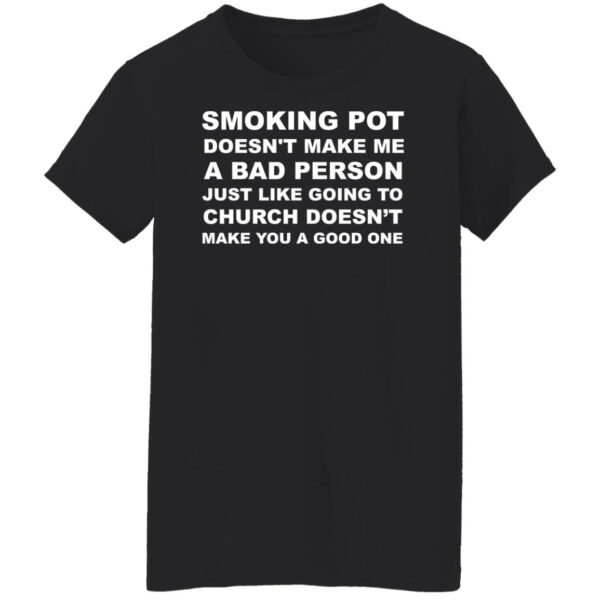 Smoking Pot Doesn’t Make Me A Bad Person Just Like Shirt - Image 6