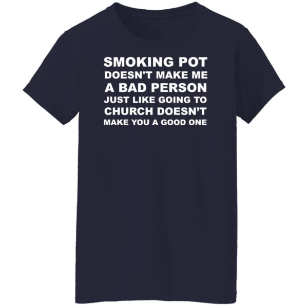 Smoking Pot Doesn’t Make Me A Bad Person Just Like Shirt - Image 7